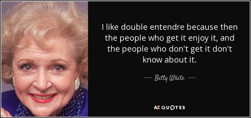 A quote from Betty White reads, "I like double entendre because then the people who get it enjoy it, and the people who don’t get it don’t know about it." The text is overlaid on a photograph of Betty White smiling warmly, with her signature below the quo