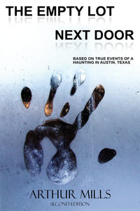 Cover of The Empty Lot Next Door (Second Edition) by Arthur Mills. Features a ghostly handprint on a fogged window, symbolizing the haunting based on real events.